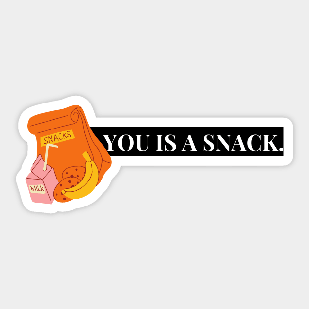 you is a snack. Sticker by Tees by broke